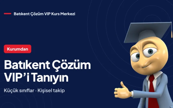 Batıkent Çözüm VIP Kurs Merkezi’ni Tanıyın: Küçük Sınıflar, Kişisel Takip