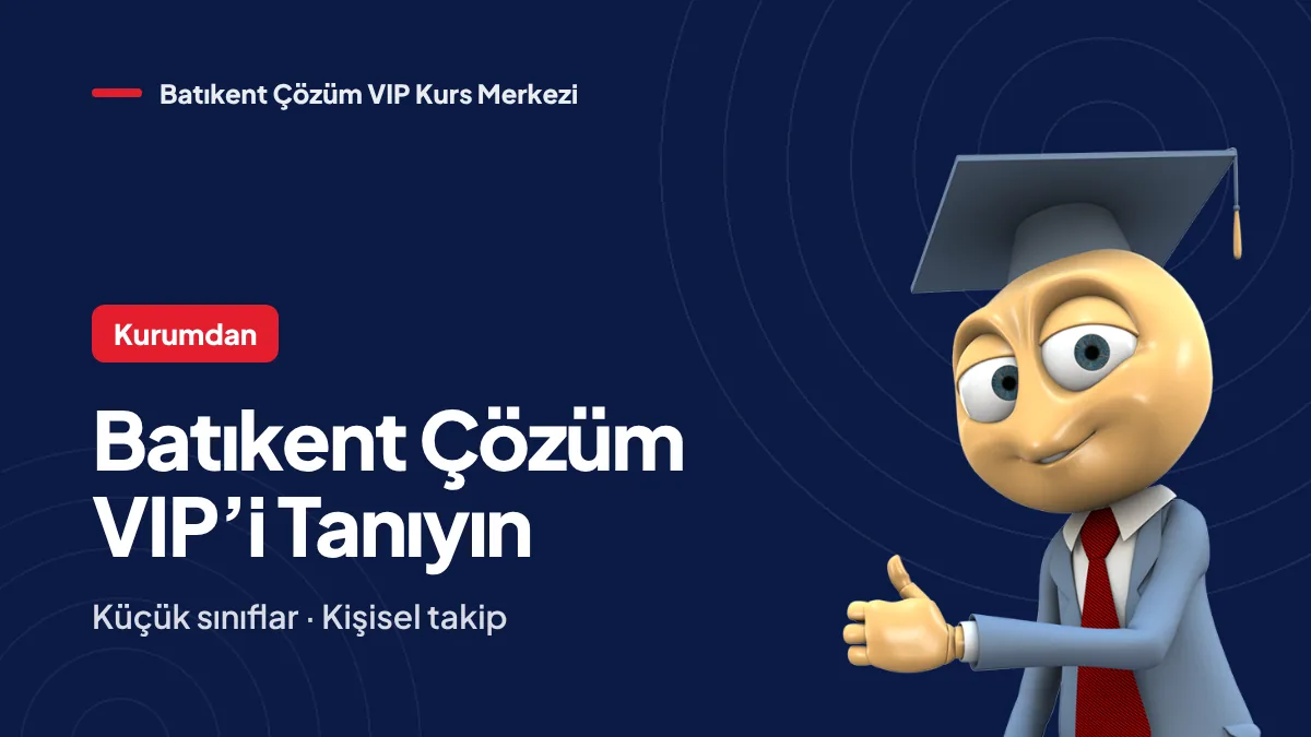 Batıkent Çözüm VIP Kurs Merkezi’ni Tanıyın: Küçük Sınıflar, Kişisel Takip