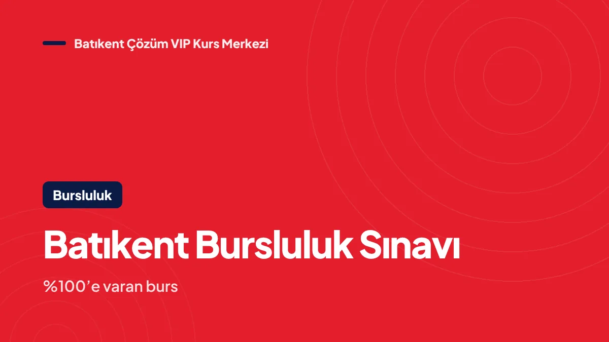 Batıkent Bursluluk Sınavı: Çözüm Başarıya Ödül Sınavı ile %100’e Varan Burs