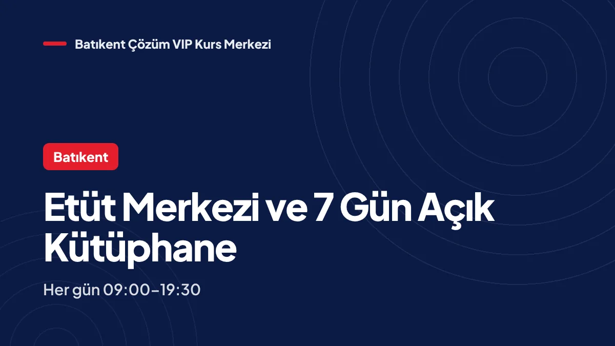 Batıkent Etüt Merkezi ve Ders Çalışma Salonu: 7 Gün Açık Kütüphane